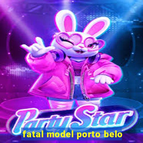 fatal model porto belo